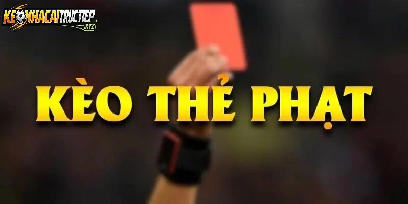 Kèo Thẻ Phạt Là Gì?