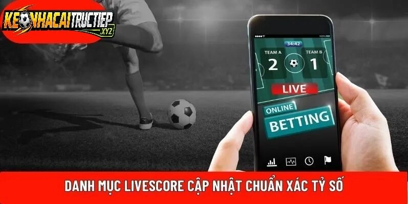 Lợi ích khi sử dụng livescore keonhacaitructiep